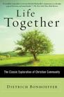 Life Together: The Classic Exploration of Christian Community By Dietrich Bonhoeffer Cover Image