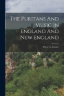 The Puritans And Music In England And New England By Percy a. Scholes Cover Image