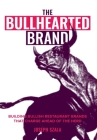 The Bullhearted Brand: Building Bullish Restaurant Brands That Charge Ahead of the Herd Cover Image