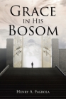 Grace in His Bosom By Henry A. Fagbola Cover Image