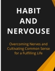 Habit And Nervous: Overcoming Nerves and Cultivating Common Sense for a Fulfilling Life By Luke Phil Russell Cover Image
