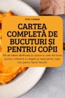 Cartea CompletĂ de Bucuturi Și Pentru Copii: 100 de rețete sănătoase și ușoare cu cele mai bune piureuri, alimente By Popa Cosmin Cover Image