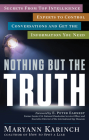 Nothing But the Truth: Secrets from Top Intelligence Experts to Control Conversations and Get the Information You Need By Maryann Karinch, E. Peter Earnest (Foreword by) Cover Image