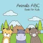 Animals ABC Book For Kids: Toddlers And Preschool. An Animals ABC Book For Age 2-5 To Learn The English Animals Names From A to Z By Molly Dalb Cover Image