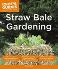 Straw Bale Gardening (Idiot's Guides) By John Tullock Cover Image
