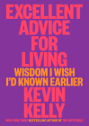 Excellent Advice for Living: Wisdom I Wish I'd Known Earlier By Kevin Kelly Cover Image