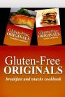Gluten-Free Originals - Breakfast and Snacks Cookbook: Practical and Delicious Gluten-Free, Grain Free, Dairy Free Recipes Cover Image