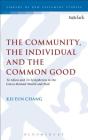 The Community, the Individual and the Common Good: 'To Idion' and 'to Sympheron' in the Greco-Roman World and Paul (Library of New Testament Studies #480) By Kei Eun Chang Cover Image