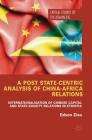 A Post State-Centric Analysis of China-Africa Relations: Internationalisation of Chinese Capital and State-Society Relations in Ethiopia (Critical Studies of the Asia-Pacific) By Edson Ziso Cover Image