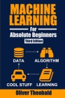 Machine Learning for Absolute Beginners: A Plain English Introduction (Third Edition) By Oliver Theobald Cover Image