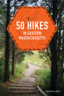 50 Hikes in Eastern Massachusetts (Explorer's 50 Hikes) By Madeline Bilis Cover Image