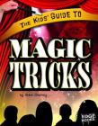 The Kids' Guide to Magic Tricks (Kids' Guides) By Steve Charney Cover Image