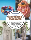 Mastering Macrame: A Comprehensive Book for Knots, Bags, Patterns, and Wall Hangings Cover Image