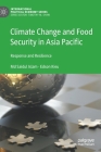 Climate Change and Food Security in Asia Pacific: Response and Resilience (International Political Economy) By MD Saidul Islam, Edson Kieu Cover Image