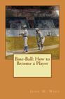 Base-Ball: How to Become a Player By John M. Ward Cover Image