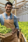 Hydroponic: Build a Simple Hydroponic Technology at Home in Less Than 24hr Cover Image