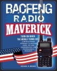Baofeng Radio Maverick: Turn on When the World Turns Off. a Revolutionary Approach to Baofeng Radio, Off-Grid Communication and Technological By Michael R. R. Brown Cover Image