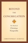 Beyond the Congregation: The World of Christian Nonprofits the World of Christian Nonprofits Cover Image