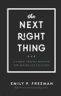 The Next Right Thing: A Simple, Soulful Practice for Making Life Decisions By Emily P. Freeman Cover Image