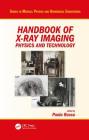 Handbook of X-Ray Imaging: Physics and Technology By Paolo Russo (Editor) Cover Image