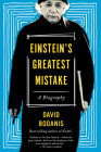 Einstein's Greatest Mistake: A Biography By David Bodanis Cover Image