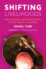 Shifting Livelihoods: Gold Mining and Subsistence in the Chocó, Colombia (Culture) By Daniel Tubb, K. Sivaramakrishnan (Foreword by), K. Sivaramakrishnan (Editor) Cover Image