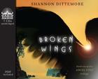 Broken Wings (An Angel Eyes Novel #2) By Shannon Dittemore, Cassandra Campbell (Narrator) Cover Image