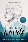 Before I Had the Words: On Being a Transgender Young Adult By Skylar Kergil, Schuyler Bailar (Introduction by) Cover Image