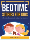 Bedtime Stories for Kids: A book of bedtime stories for children to help them sleep By Cori J Wyble Cover Image