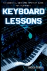 Keyboard Lessons: An Essential Keyboard Mastery guide for Beginners By Cohen's Studio Cover Image