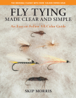 Fly Tying Made Clear and Simple: An Easy-To-Follow All-Color Guide By Skip Morris Cover Image