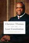Clarence Thomas and the Lost Constitution By Myron Magnet Cover Image