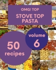 OMG! Top 50 Stove Top Pasta Recipes Volume 6: Save Your Cooking Moments with Stove Top Pasta Cookbook! By Rocco D. Jones Cover Image