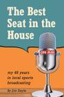 The Best Seat in the House: My 48 years in local sports broadcasting Cover Image