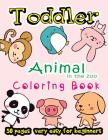 Animal in The Zoo Toddler Coloring Book 50 Pages very easy for beginners: Large Print Coloring Book for Kids Ages 2-4 By Stewart Summer Cover Image