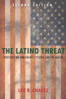 The Latino Threat: Constructing Immigrants, Citizens, and the Nation By Leo Chavez Cover Image