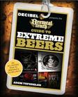 Brewtal Truth Guide to Extreme Beers: An All-Excess Pass to Brewing's Outer Limits By Adem Tepedelen Cover Image