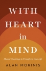 With Heart in Mind: Mussar Teachings to Transform Your Life By Alan Morinis Cover Image