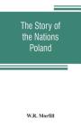 The Story of the Nations: Poland By W. R. Morfill Cover Image