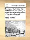 Memoirs, illustrating the Antichristian conspiracy. A translation from the French of the Abbé Barruel. By Abbé Barruel Cover Image