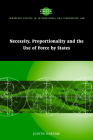 Necessity, Proportionality and the Use of Force by States (Cambridge Studies in International and Comparative Law #35) By Judith Gardam Cover Image