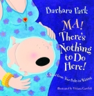 Ma! There's Nothing to Do Here! A Word from your Baby-in-Waiting (Picture Book) By Barbara Park, Viviana Garofoli (Illustrator) Cover Image