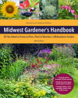 Midwest Gardener's Handbook, 2nd Edition: All You Need to Know to Plan, Plant & Maintain a Midwest Garden By Melinda Myers Cover Image