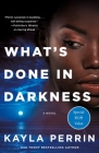 What's Done in Darkness: A Novel By Kayla Perrin Cover Image