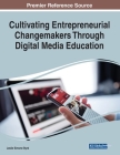 Cultivating Entrepreneurial Changemakers Through Digital Media Education By Leslie Simone Byrd (Editor) Cover Image