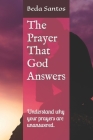 The Prayer That God Answers: Understand why your prayers are unanswered. Cover Image