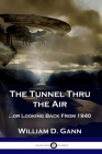 The Tunnel Thru the Air: ...or Looking Back From 1940 By William D. Gann Cover Image
