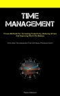 Time Management: Proven Methods For Increasing Productivity, Reducing Stress, And Improving Work-life Balance (Tips And Techniques For By Pierre Atkinson Cover Image