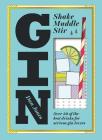 Gin: Shake, Muddle, Stir: Over 40 of the Best Cocktails for Serious Gin Lovers By Dan Jones Cover Image