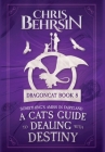 A Cat's Guide to Dealing with Destiny By Chris Behrsin Cover Image
